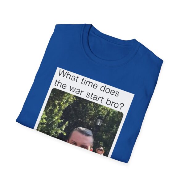 Humorous Unisex T-Shirt - 'What time does the war start bro?' - Image 34