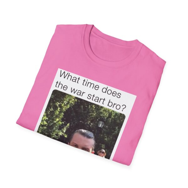 Humorous Unisex T-Shirt - 'What time does the war start bro?' - Image 42