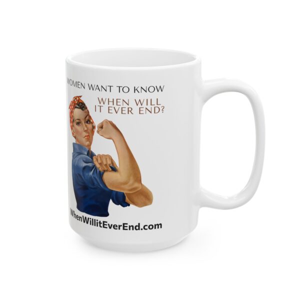 Empowering Ceramic Mug - "Women Want to Know When Will It Ever End?" - 11oz & 15oz - Image 8