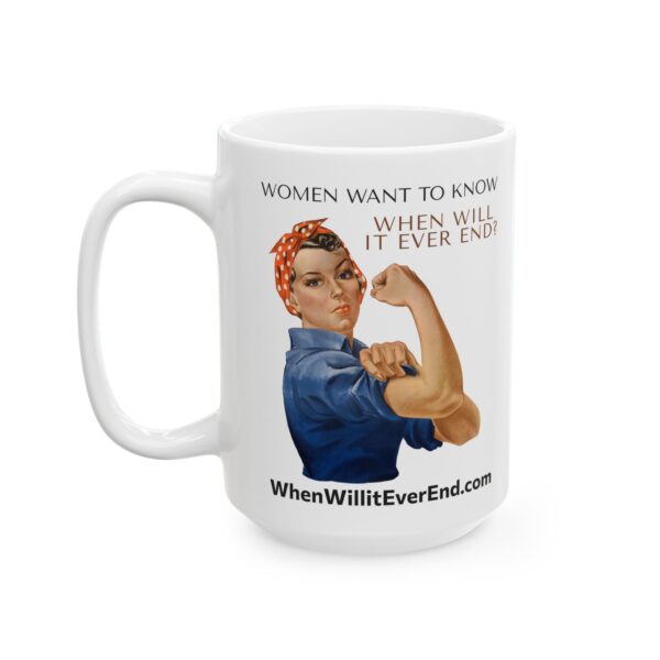 Empowering Ceramic Mug - "Women Want to Know When Will It Ever End?" - 11oz & 15oz - Image 7