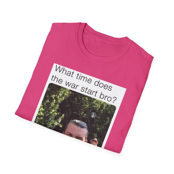 Humorous Unisex T-Shirt - 'What time does the war start bro?' - Image 46
