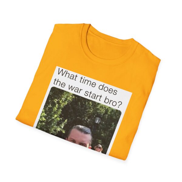Humorous Unisex T-Shirt - 'What time does the war start bro?' - Image 22