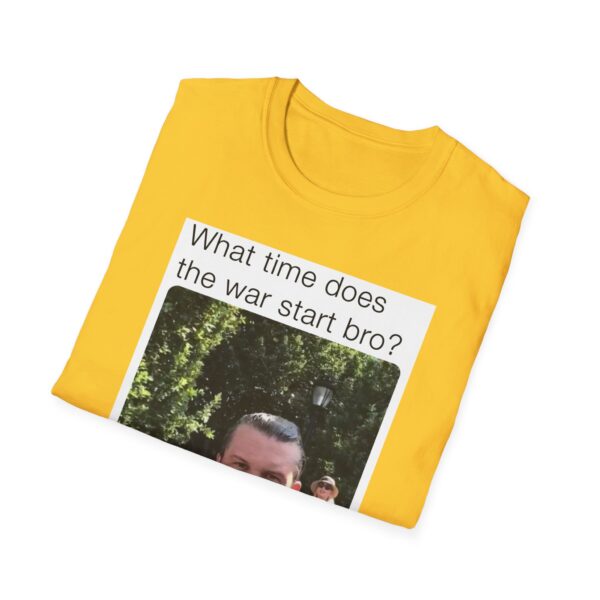 Humorous Unisex T-Shirt - 'What time does the war start bro?' - Image 30