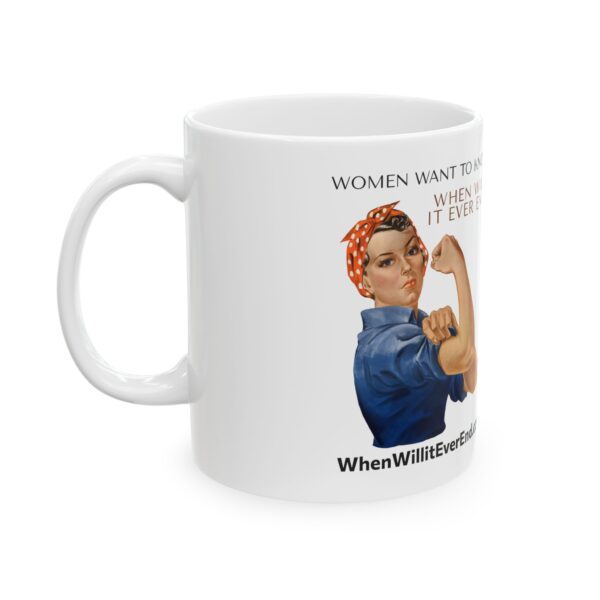 Empowering Ceramic Mug - "Women Want to Know When Will It Ever End?" - 11oz & 15oz - Image 3