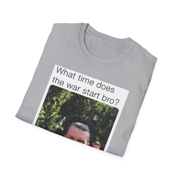 Humorous Unisex T-Shirt - 'What time does the war start bro?' - Image 18
