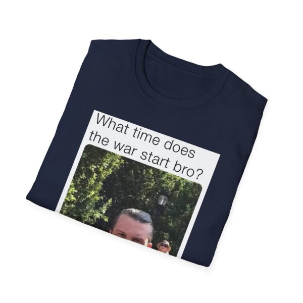 Humorous Unisex T-Shirt - 'What time does the war start bro?' - Image 38