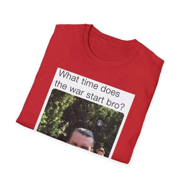 Humorous Unisex T-Shirt - 'What time does the war start bro?' - Image 50