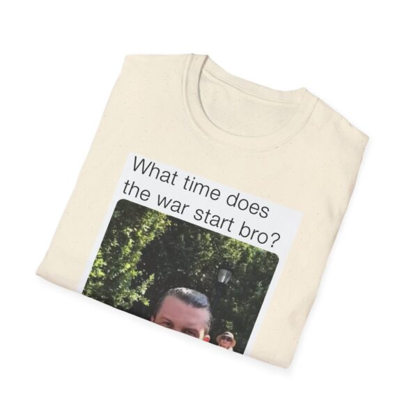 Humorous Unisex T-Shirt - 'What time does the war start bro?' - Image 26