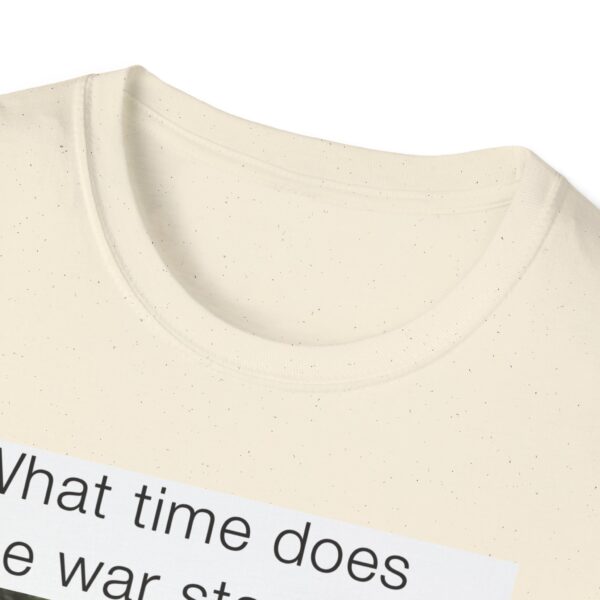 Humorous Unisex T-Shirt - 'What time does the war start bro?' - Image 25