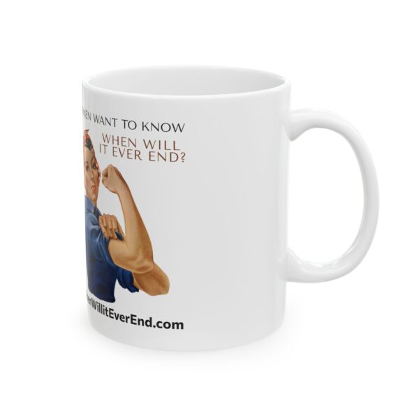 Empowering Ceramic Mug - "Women Want to Know When Will It Ever End?" - 11oz & 15oz - Image 4